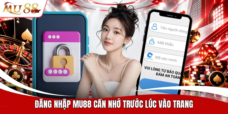 Đăng nhập MU88 cần nhớ trước lúc vào trang
