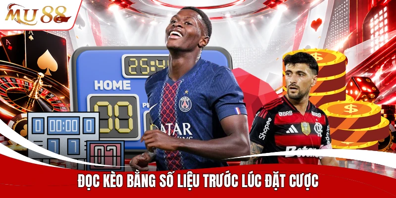 Đọc kèo bằng số liệu trước lúc đặt cược