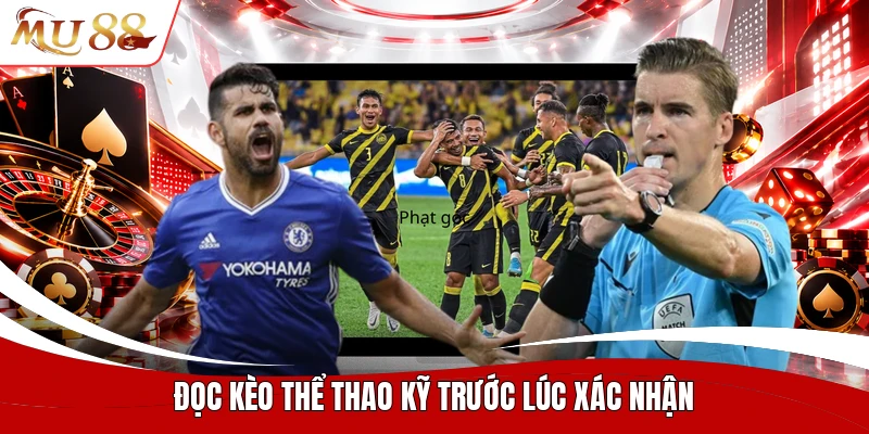 Đọc kèo thể thao kỹ trước lúc xác nhận