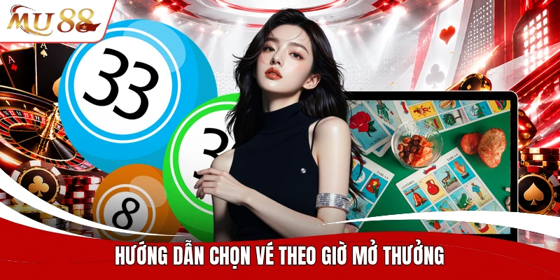 Hướng dẫn chọn vé theo giờ mở thưởng