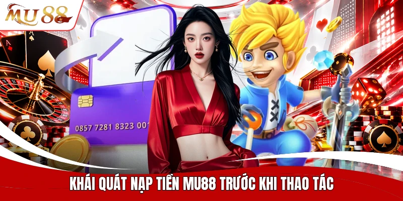 Khái quát nạp tiền MU88 trước khi thao tác