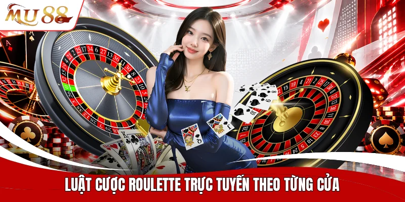 Luật cược roulette trực tuyến theo từng cửa