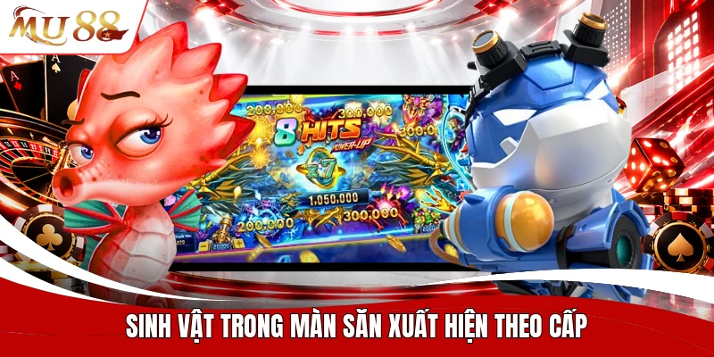 Sinh vật trong màn săn xuất hiện theo cấp
